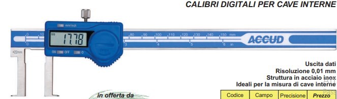 CALIBRO DIGITALE PER CAVE
INTERNE 22-150 mm.
PRECISIONE +/- 0,04